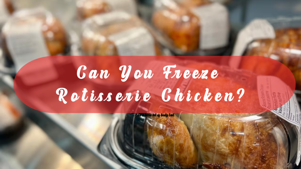 Can You Freeze Rotisserie Chicken